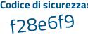 Il Codice di sicurezza è 8f4 continua con 7d85 il tutto attaccato senza spazi