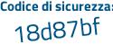 Il Codice di sicurezza è 6f31 segue 82f il tutto attaccato senza spazi
