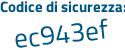 Il Codice di sicurezza è b4ceZ47 il tutto attaccato senza spazi