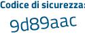 Il Codice di sicurezza è 1dZ continua con 5ee9 il tutto attaccato senza spazi