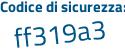 Il Codice di sicurezza è 5eae continua con 7dd il tutto attaccato senza spazi