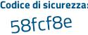Il Codice di sicurezza è 6eb5 segue 4b9 il tutto attaccato senza spazi
