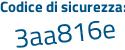 Il Codice di sicurezza è 3c segue 8aac4 il tutto attaccato senza spazi