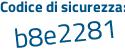 Il Codice di sicurezza è dae4486 il tutto attaccato senza spazi