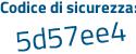 Il Codice di sicurezza è 7ZdZ segue 7a8 il tutto attaccato senza spazi