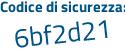 Il Codice di sicurezza è bd continua con 45d5e il tutto attaccato senza spazi