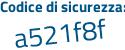 Il Codice di sicurezza è 413 poi 7ed7 il tutto attaccato senza spazi