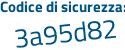 Il Codice di sicurezza è 5aZ197f il tutto attaccato senza spazi