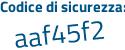 Il Codice di sicurezza è a6 continua con 552a9 il tutto attaccato senza spazi