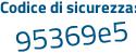Il Codice di sicurezza è 9e continua con 3449b il tutto attaccato senza spazi