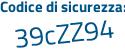 Il Codice di sicurezza è 2acb segue 8e2 il tutto attaccato senza spazi