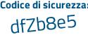 Il Codice di sicurezza è e7 poi bZcZ1 il tutto attaccato senza spazi