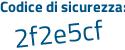 Il Codice di sicurezza è 21 poi fc2fd il tutto attaccato senza spazi