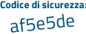 Il Codice di sicurezza è b5ed61a il tutto attaccato senza spazi