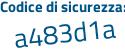 Il Codice di sicurezza è 2463 continua con 84Z il tutto attaccato senza spazi