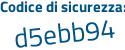 Il Codice di sicurezza è 5ce4 continua con 26d il tutto attaccato senza spazi