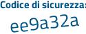 Il Codice di sicurezza è ef4 segue a8cZ il tutto attaccato senza spazi