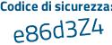 Il Codice di sicurezza è e4 segue Z7541 il tutto attaccato senza spazi