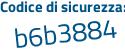 Il Codice di sicurezza è b8b poi cffd il tutto attaccato senza spazi
