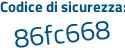 Il Codice di sicurezza è f6 segue 295d9 il tutto attaccato senza spazi
