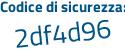 Il Codice di sicurezza è Zd6 segue 36b2 il tutto attaccato senza spazi