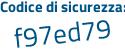 Il Codice di sicurezza è d73e24Z il tutto attaccato senza spazi