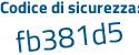 Il Codice di sicurezza è 1e9 segue bfbd il tutto attaccato senza spazi
