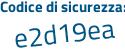 Il Codice di sicurezza è 6 segue e975bc il tutto attaccato senza spazi