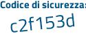 Il Codice di sicurezza è 3a1e815 il tutto attaccato senza spazi