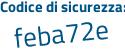 Il Codice di sicurezza è bc85Z76 il tutto attaccato senza spazi