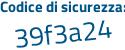 Il Codice di sicurezza è d34Z poi 684 il tutto attaccato senza spazi