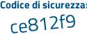 Il Codice di sicurezza è 6d7 segue 9233 il tutto attaccato senza spazi