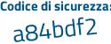 Il Codice di sicurezza è 8df continua con Z3Ze il tutto attaccato senza spazi