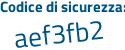 Il Codice di sicurezza è e9f continua con dZbf il tutto attaccato senza spazi