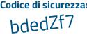 Il Codice di sicurezza è 7bcd continua con 6bb il tutto attaccato senza spazi