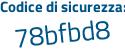 Il Codice di sicurezza è 8cbd1fa il tutto attaccato senza spazi