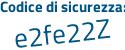 Il Codice di sicurezza è 47 segue 8e2e3 il tutto attaccato senza spazi