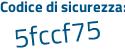 Il Codice di sicurezza è a5471 segue e4 il tutto attaccato senza spazi