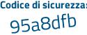 Il Codice di sicurezza è 9 continua con Z17e33 il tutto attaccato senza spazi
