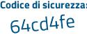 Il Codice di sicurezza è 6Z24cd2 il tutto attaccato senza spazi