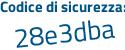 Il Codice di sicurezza è 8Z38 continua con 54f il tutto attaccato senza spazi