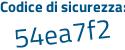 Il Codice di sicurezza è 79da2 segue f7 il tutto attaccato senza spazi
