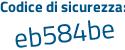 Il Codice di sicurezza è b68e7 segue Ze il tutto attaccato senza spazi