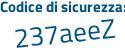 Il Codice di sicurezza è Z7 segue 329Zc il tutto attaccato senza spazi