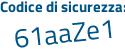 Il Codice di sicurezza è ed3Zad5 il tutto attaccato senza spazi