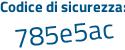 Il Codice di sicurezza è b45d5fc il tutto attaccato senza spazi