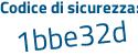 Il Codice di sicurezza è 98e4 poi 6a1 il tutto attaccato senza spazi