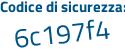 Il Codice di sicurezza è e continua con 1cdbcd il tutto attaccato senza spazi