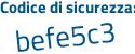 Il Codice di sicurezza è 8 segue 59b31f il tutto attaccato senza spazi