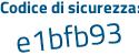 Il Codice di sicurezza è 5Z4 poi 66a8 il tutto attaccato senza spazi